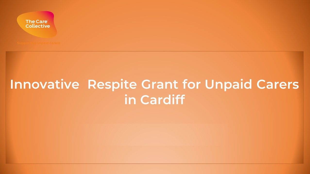 Innovative Respite Grant for Unpaid Carers (Cardiff)